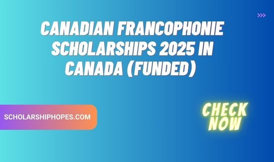 Canadian Francophonie Scholarships 2025 In Canada (Funded)