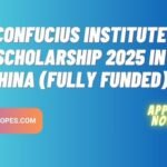 Confucius Institute Scholarship 2025 in China (Fully Funde)